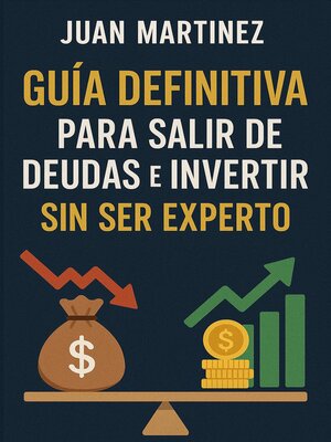 cover image of Guía Definitiva para Salir de Deudas e Invertir sin Ser Experto